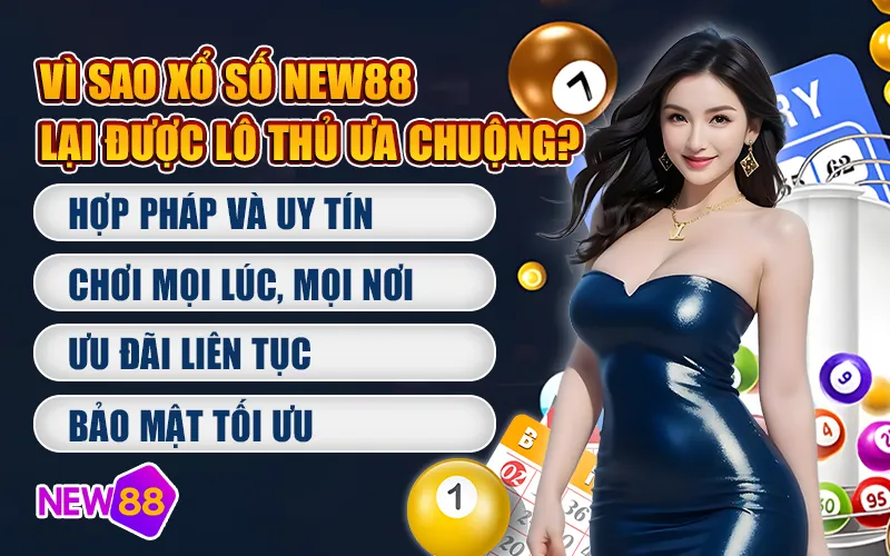 Vì sao Xổ số New88 lại được lô thủ ưa chuộng